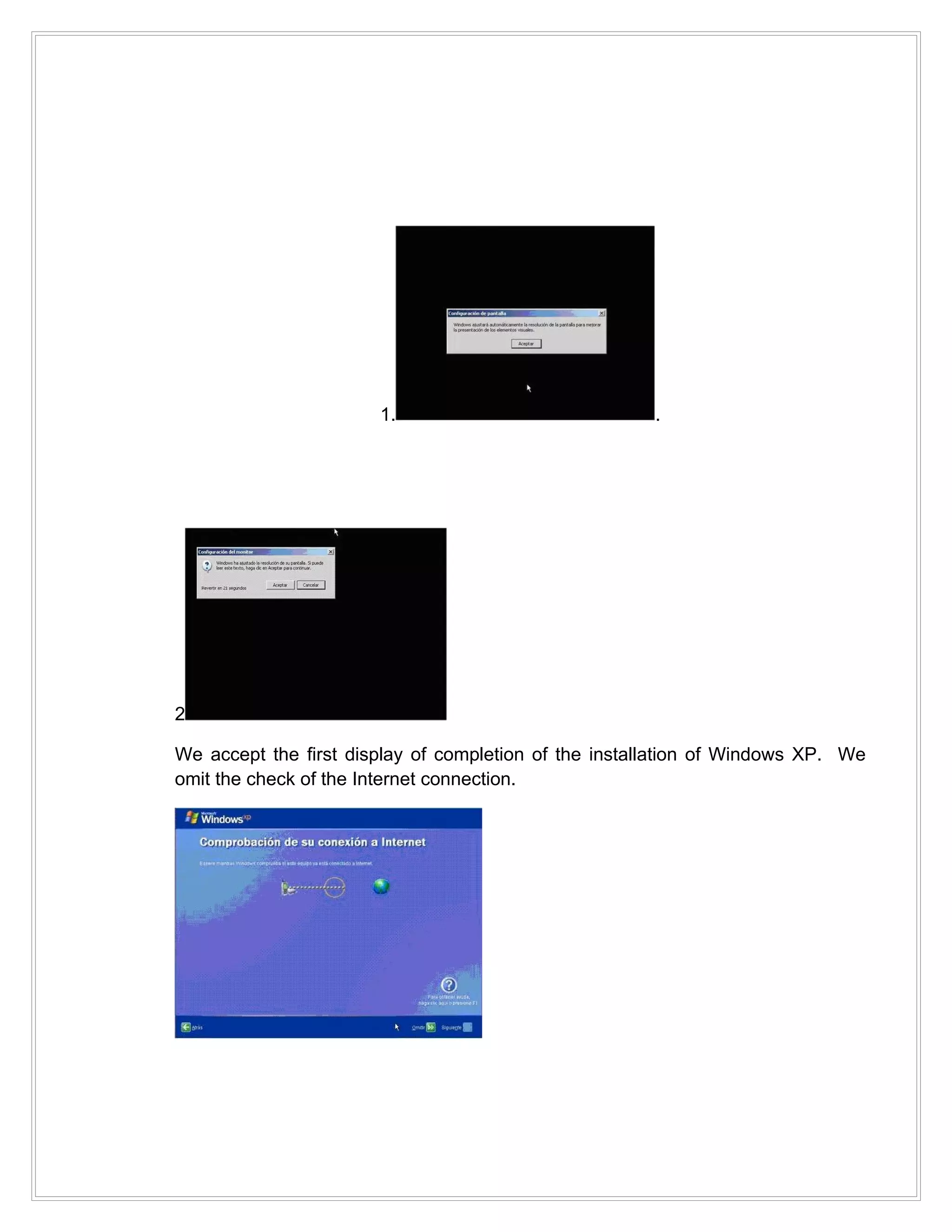 1.                             .




2

We accept the first display of completion of the installation of Windows XP. We
omit the check of the Internet connection.
 