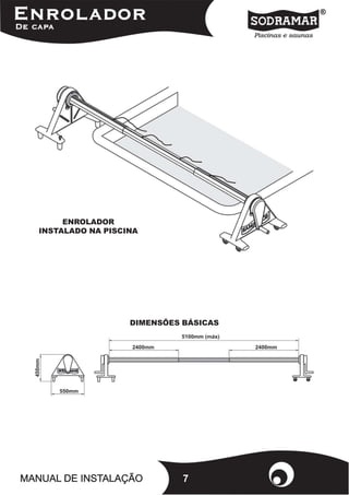 ENROLADOR
INSTALADO NA PISCINA




                  DIMENSÕES BÁSICAS




                            7
 