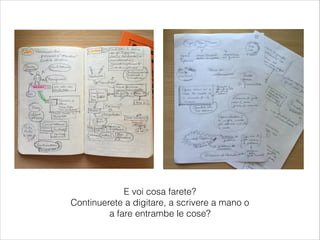 E voi cosa farete?
Continuerete a digitare, a scrivere a mano o
a fare entrambe le cose?
 