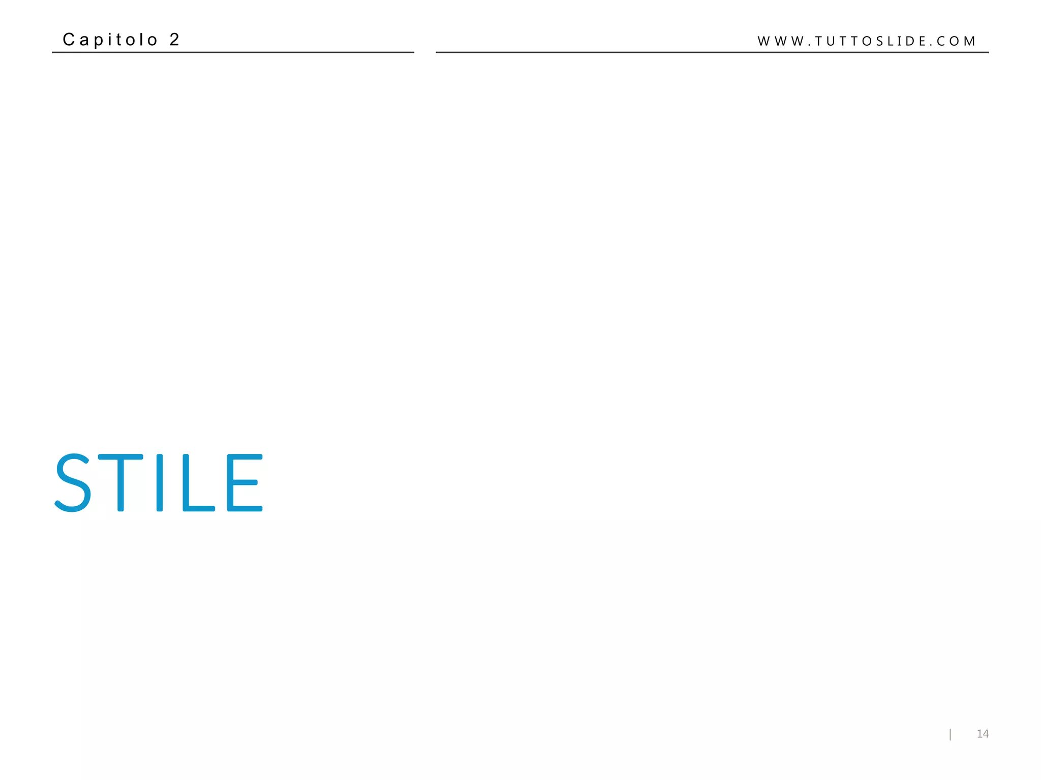 14|
W W W . T U T T O S L I D E . C O M
STILE
C a p i t o l o 2
 