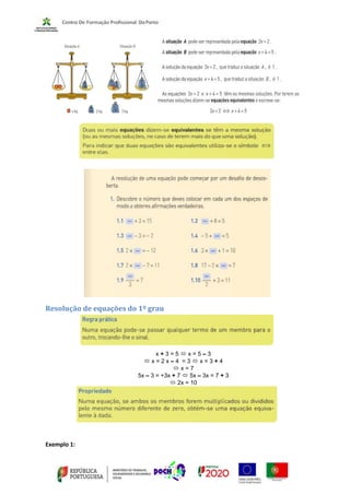 Resolução de equações do 1º grau
x + 3 = 5  x = 5 – 3
 x = 2 x – 4 = 3  x = 3 + 4
 x = 7
5x – 3 = +3x + 7  5x – 3x = 7 + 3
 2x = 10
Exemplo 1:
 