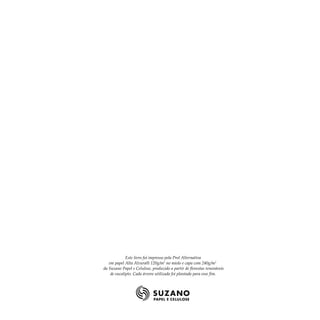 Este livro foi impresso pela Prol Alternativa
em papel Alta Alvura® 120g/m2
no miolo e capa com 240g/m2
²
da Suzano Papel e Celulose, produzido a partir de florestas renováveis
de eucalipto. Cada árvore utilizada foi plantada para esse fim.
 