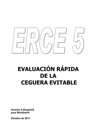 EVALUACIÓN RÁPIDA
DE LA
CEGUERA EVITABLE
Versión 5 [Español]
para Windows®
Octubre de 2011
 