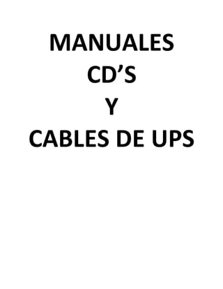 MANUALES 
CD’S 
Y 
CABLES DE UPS 
