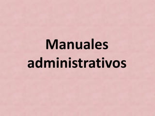 Manuales
administrativos
 