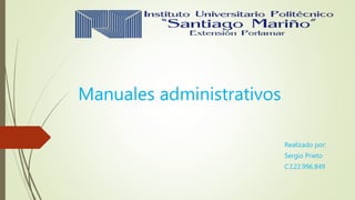 Manuales administrativos
Realizado por:
Sergio Prieto
C.I:22.996.849
 