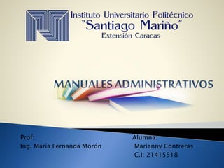 Prof: Alumna:
Ing. María Fernanda Morón Marianny Contreras
C.I: 21415518
 