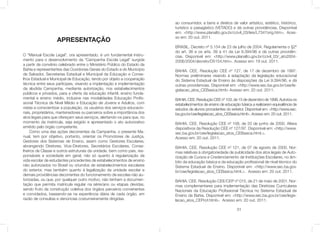 APRESENTAÇÃO
O “Manual Escola Legal”, ora apresentado, é um fundamental instru-
mento para o desenvolvimento da “Campanha Escola Legal” surgida
a partir de convênio celebrado entre o Ministério Público do Estado da
Bahia e representantes das Ouvidorias Gerais do Estado e do Município
de Salvador, Secretarias Estadual e Municipal da Educação e Conse-
lhos Estadual e Municipal de Educação, tendo por objeto a cooperação
técnica entre seus partícipes, visando a implantação e implementação
da aludida Campanha, mediante autorização, nos estabelecimentos
públicos e privados, para a oferta da educação infantil, ensino funda-
mental e ensino médio, inclusive nas modalidades Educação Proﬁs-
sional Técnica de Nível Médio e Educação de Jovens e Adultos, com
vistas a conscientizar a população, os usuários dos serviços educacio-
nais, proprietários, mantenedores ou parceiros sobre a importância dos
atos legais para que ofereçam seus serviços, alertando-os para que, no
momento da matricula, seja exigido e apresentado o ato autorizativo
emitido pelo órgão competente.
Como uma das ações decorrentes da Campanha, o presente Ma-
nual, tem por objetivo, portanto, orientar os Promotores de Justiça,
Gestores dos Sistemas de Ensino, assim como Gestores Escolares,
abrangendo Diretores, Vice-Diretores, Secretários Escolares, Conse-
lheiros de Classe e outros estruturais da unidade, bem como pais, res-
ponsáveis e sociedade em geral, não só quanto à regularização da
vida escolar de estudantes procedentes de estabelecimentos de ensino
não autorizados no Brasil ou oriundos de estabelecimentos escolares
do exterior, mas também quanto à legalização da unidade escolar e
demais providências decorrentes do funcionamento de escolas não au-
torizadas, ou que, por qualquer outro motivo, não tenham a documen-
tação que permita matrícula regular na série/ano ou etapas devidas,
sendo fruto da construção coletiva dos órgãos parceiros convenentes
e convidados, baseando-se na experiência diária de cada órgão, em
razão de consultas e denúncias costumeiramente dirigidas.
31
ao consumidor, a bens e direitos de valor artístico, estético, histórico,
turístico e paisagístico (VETADO) e dá outras providências. Disponível
em: <http://www.planalto.gov.br/ccivil_03/leis/L7347orig.htm>. Aces-
so em: 20 out. 2011.
BRASIL. Decreto nº 5.154 de 23 de julho de 2004. Regulamenta o §2º
do art. 36 e os arts. 39 a 41 da Lei 9.394/96 e dá outras providên-
cias. Disponível em: <http://www.planalto.gov.br/ccivil_03/_ato2004-
2006/2004/decreto/D5154.htm>. Acesso em: 19 out. 2011.
BAHIA. CEE. Resolução CEE nº 127, de 17 de dezembro de 1997.
Normas preliminares visando à adaptação da legislação educacional
do Sistema Estadual de Ensino às disposições da Lei 9.394/96, e dá
outras providencias. Disponível em: <http://www.sec.ba.gov.br/cee/le-
gislacao_atos_CEBasica.html> Acesso em: 20 out. 2011.
BAHIA. CEE. Resolução CEE nº 103, de 15 de dezembro de 1998. Autoriza os
estabelecimentos de ensino de educação básica a realizarem equivalência de
estudos de alunos procedentes do exterior. Disponível em: <http://www.sec.
ba.gov.br/cee/legislacao_atos_CEBasica.html>. Acesso em: 20 out. 2011.
BAHIA. CEE. Resolução CEE nº 108, de 20 de junho de 2000. Altera
dispositivos da Resolução CEE nº 127/97. Disponível em: <http://www.
sec.ba.gov.br/cee/legislacao_atos_CEBasica.html.>.
Acesso em: 20 out. 2011.
BAHIA. CEE. Resolução CEE nº 121, de 07 de agosto de 2000. Nor-
mas relativas à obrigatoriedade de publicidade dos atos legais de Auto-
rização de Cursos e Credenciamento de Instituições Escolares, no âm-
bito da educação básica e da educação proﬁssional de nível técnico do
Sistema Estadual de Ensino. Disponível em: <http://www.sec.ba.gov.
br/cee/legislacao_atos_CEBasica.html.>. Acesso em: 20 out. 2011.
BAHIA. CEE. Resolução CEE/CEP nº 015, de 21 de maio de 2001. Nor-
mas complementares para implementação das Diretrizes Curriculares
Nacionais da Educação Proﬁssional Técnica no Sistema Estadual de
Ensino da Bahia. Disponível em: <http://www.sec.ba.gov.br/cee/legis-
lacao_atos_CEProf.html>. Acesso em: 20 out. 2011.
 