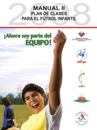 Manual Escuelas de fútbol

2008

CLASE

pág.

www.chiledeportes.cl

 