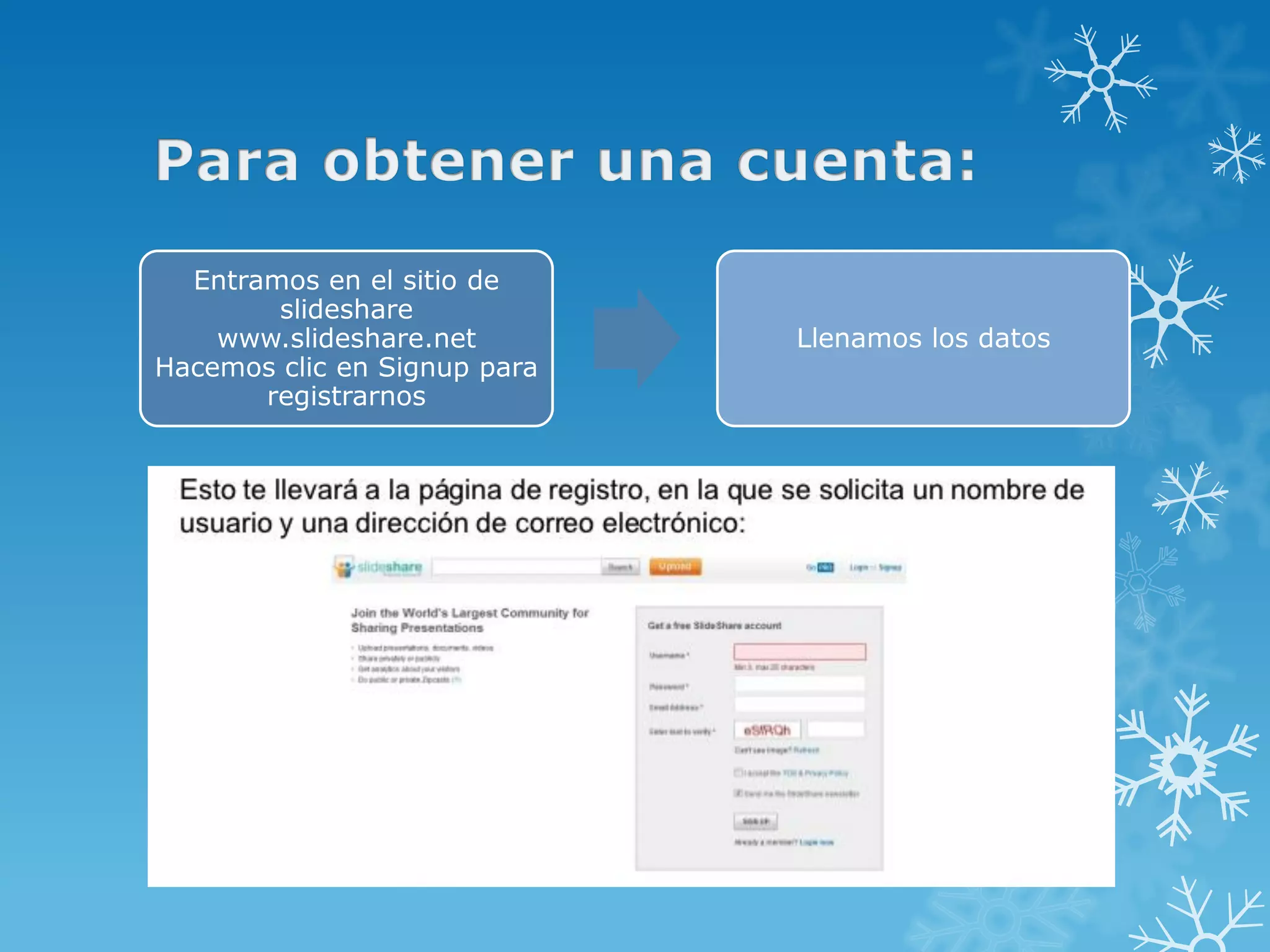 Entramos en el sitio de
slideshare
www.slideshare.net
Hacemos clic en Signup para
registrarnos
Llenamos los datos
 