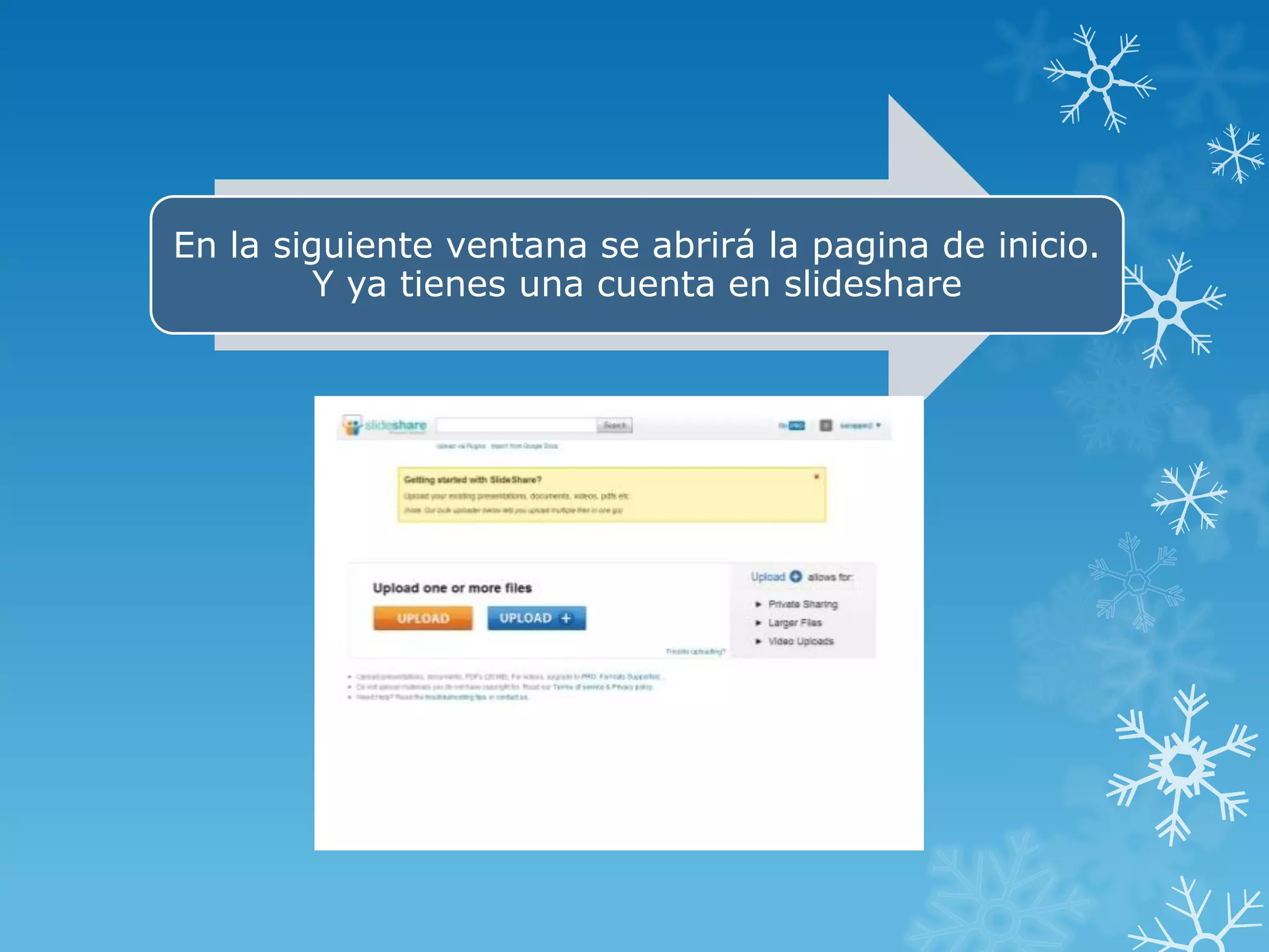 En la siguiente ventana se abrirá la pagina de inicio.
Y ya tienes una cuenta en slideshare
 