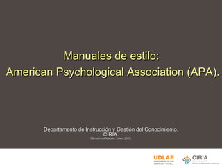 Manuales de estilo: American Psychological Association (APA). Departamento de Instrucción y Gestión del Conocimiento. CIRIA. Última modificación: Enero 2010. 
