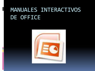 MANUALES INTERACTIVOS
DE OFFICE
 