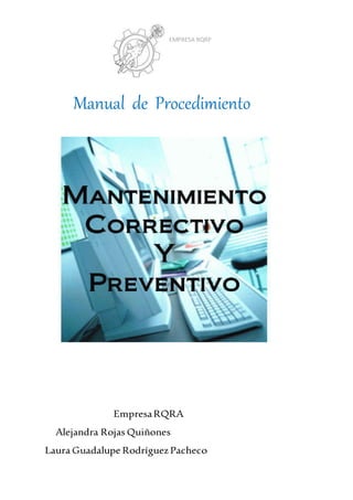 Manual de Procedimiento
EmpresaRQRA
Alejandra Rojas Quiñones
Laura Guadalupe Rodríguez Pacheco
EMPRESA RQRP
 