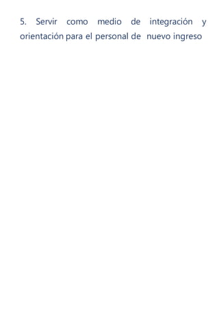 5. Servir como medio de integración y
orientación para el personal de nuevo ingreso
 