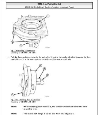 Fig. 170: Sealing Lip Installer
Courtesy of CHRYSLER LLC
11. Push the flange and support ring for the sealing lip (1) against the installer (2) while tightening the three
knurled knobs (3) so the locating pin cannot slide out of the sender wheel hole.
Fig. 171: Attaching Seal to Installer
Courtesy of CHRYSLER LLC
NOTE: When installing rear main seal, the sender wheel must remain fixed in
assembly tool.
NOTE: The crankshaft flange must be free from oil and grease.
2009 Jeep Patriot Limited
2009 ENGINE 2.0L Diesel - Service Information - Compass & Patriot
a
Saturday, September 08, 2012 12:56:42 PM Page 110 © 2006 Mitchell Repair Information Company, LLC.
 