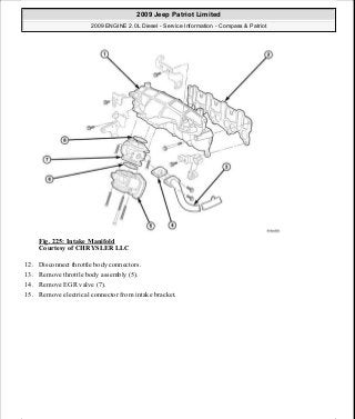 Fig. 225: Intake Manifold
Courtesy of CHRYSLER LLC
12. Disconnect throttle body connectors.
13. Remove throttle body assembly (5).
14. Remove EGR valve (7).
15. Remove electrical connector from intake bracket.
2009 Jeep Patriot Limited
2009 ENGINE 2.0L Diesel - Service Information - Compass & Patriot
a
Saturday, September 08, 2012 12:56:42 PM Page 147 © 2006 Mitchell Repair Information Company, LLC.
 