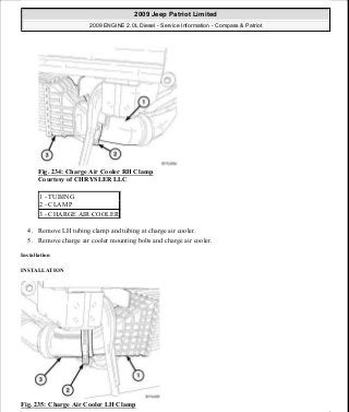 Fig. 234: Charge Air Cooler RH Clamp
Courtesy of CHRYSLER LLC
4. Remove LH tubing clamp and tubing at charge air cooler.
5. Remove charge air cooler mounting bolts and charge air cooler.
Installation
INSTALLATION
Fig. 235: Charge Air Cooler LH Clamp
1 - TUBING
2 - CLAMP
3 - CHARGE AIR COOLER
2009 Jeep Patriot Limited
2009 ENGINE 2.0L Diesel - Service Information - Compass & Patriot
a
Saturday, September 08, 2012 12:56:43 PM Page 154 © 2006 Mitchell Repair Information Company, LLC.
 