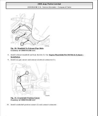 Fig. 30: Manifold To Exhaust Pipe Bolts
Courtesy of CHRYSLER LLC
8. Install exhaust manifold and heat shields (2). See Engine/Manifolds/MANIFOLD, Exhaust -
Installation.
9. Install oxygen sensor and connect electrical connector (3).
Fig. 31: Crankshaft Position Sensor
Courtesy of CHRYSLER LLC
10. Install crankshaft position sensor (2) and connect connector.
2009 Jeep Patriot Limited
2009 ENGINE 2.0L - Service Information - Compass & Patriot
a
Saturday, September 08, 2012 1:30:14 PM Page 28 © 2006 Mitchell Repair Information Company, LLC.
 