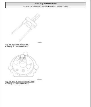 Fig. 49: Injector Remover 9887
Courtesy of CHRYSLER LLC
Fig. 50: Rear Main Seal Installer 9888
Courtesy of CHRYSLER LLC
2009 Jeep Patriot Limited
2009 ENGINE 2.0L Diesel - Service Information - Compass & Patriot
a
Saturday, September 08, 2012 12:56:41 PM Page 34 © 2006 Mitchell Repair Information Company, LLC.
 