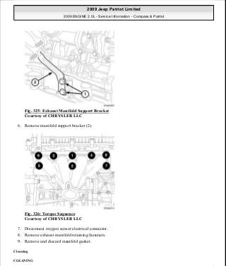 Fig. 325: Exhaust Manifold Support Bracket
Courtesy of CHRYSLER LLC
6. Remove manifold support bracket (2).
Fig. 326: Torque Sequence
Courtesy of CHRYSLER LLC
7. Disconnect oxygen sensor electrical connector.
8. Remove exhaust manifold retaining fasteners.
9. Remove and discard manifold gasket.
Cleaning
CLEANING
2009 Jeep Patriot Limited
2009 ENGINE 2.0L - Service Information - Compass & Patriot
a
Saturday, September 08, 2012 1:30:16 PM Page 221 © 2006 Mitchell Repair Information Company, LLC.
 