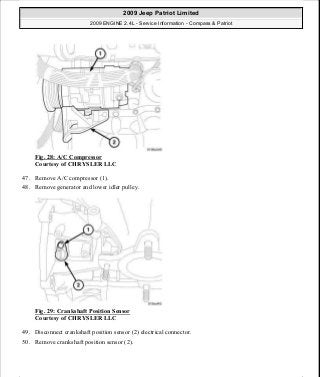 Fig. 28: A/C Compressor
Courtesy of CHRYSLER LLC
47. Remove A/C compressor (1).
48. Remove generator and lower idler pulley.
Fig. 29: Crankshaft Position Sensor
Courtesy of CHRYSLER LLC
49. Disconnect crankshaft position sensor (2) electrical connector.
50. Remove crankshaft position sensor (2).
2009 Jeep Patriot Limited
2009 ENGINE 2.4L - Service Information - Compass & Patriot
a
Saturday, September 08, 2012 1:27:51 PM Page 26 © 2006 Mitchell Repair Information Company, LLC.
 