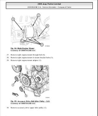 Fig. 94: Right Engine Mount
Courtesy of CHRYSLER LLC
27. Remove right engine mount through bolt (4).
28. Remove right engine mount to mount bracket bolts (3).
29. Remove right engine mount adapter (1).
Fig. 95: Accessory Drive Belt Idler Pulley - 2.4L
Courtesy of CHRYSLER LLC
30. Remove accessory drive upper idler pulley (1).
2009 Jeep Patriot Limited
2009 ENGINE 2.4L - Service Information - Compass & Patriot
a
Saturday, September 08, 2012 1:27:52 PM Page 68 © 2006 Mitchell Repair Information Company, LLC.
 