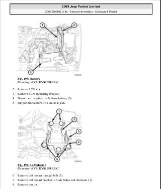 Fig. 193: Battery
Courtesy of CHRYSLER LLC
2. Remove PCM (1).
3. Remove PCM mounting bracket.
4. Disconnect negative cable from battery (3).
5. Support transaxle with a suitable jack.
Fig. 194: Left Mount
Courtesy of CHRYSLER LLC
6. Remove left mount through bolt (3).
7. Remove left mount bracket to body frame rail fasteners (1).
8. Remove mount.
2009 Jeep Patriot Limited
2009 ENGINE 2.4L - Service Information - Compass & Patriot
a
Saturday, September 08, 2012 1:27:52 PM Page 129 © 2006 Mitchell Repair Information Company, LLC.
 