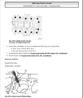Fig. 244: Ladder Frame Torque
Courtesy of CHRYSLER LLC
2. Install bolts and tighten as shown in illustration following a two step method.
First: All to 10 N.m (89 in. lbs.).
Second: All to 26 N.m (19 ft. lbs.).
3. Install balance shaft module. See Engine/Lubrication/PUMP, Engine Oil - Installation.
4. Install oil pan. See Engine/Lubrication/PAN, Oil - Installation.
RING(S), PISTON
Standard Procedure
PISTON RING - FITTING
Fig. 245: Check Gap On Piston Rings
2009 Jeep Patriot Limited
2009 ENGINE 2.4L - Service Information - Compass & Patriot
a
Saturday, September 08, 2012 1:27:53 PM Page 163 © 2006 Mitchell Repair Information Company, LLC.
 