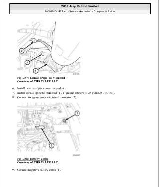 Fig. 357: Exhaust Pipe To Manifold
Courtesy of CHRYSLER LLC
6. Install new catalytic converter gasket.
7. Install exhaust pipe to manifold (1). Tighten fasteners to 28 N.m (250 in. lbs.).
8. Connect oxygen sensor electrical connector (3).
Fig. 358: Battery Cable
Courtesy of CHRYSLER LLC
9. Connect negative battery cable (1).
2009 Jeep Patriot Limited
2009 ENGINE 2.4L - Service Information - Compass & Patriot
a
Saturday, September 08, 2012 1:27:54 PM Page 239 © 2006 Mitchell Repair Information Company, LLC.
 