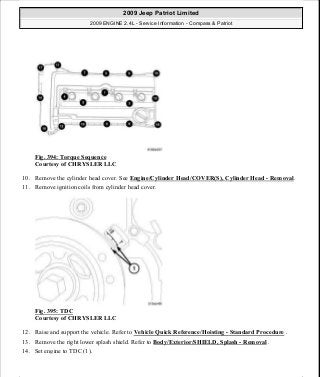 Fig. 394: Torque Sequence
Courtesy of CHRYSLER LLC
10. Remove the cylinder head cover. See Engine/Cylinder Head/COVER(S), Cylinder Head - Removal.
11. Remove ignition coils from cylinder head cover.
Fig. 395: TDC
Courtesy of CHRYSLER LLC
12. Raise and support the vehicle. Refer to Vehicle Quick Reference/Hoisting - Standard Procedure .
13. Remove the right lower splash shield. Refer to Body/Exterior/SHIELD, Splash - Removal .
14. Set engine to TDC (1).
2009 Jeep Patriot Limited
2009 ENGINE 2.4L - Service Information - Compass & Patriot
a
Saturday, September 08, 2012 1:27:54 PM Page 261 © 2006 Mitchell Repair Information Company, LLC.
 