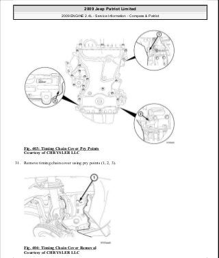 Fig. 403: Timing Chain Cover Pry Points
Courtesy of CHRYSLER LLC
31. Remove timing chain cover using pry points (1, 2, 3).
Fig. 404: Timing Chain Cover Removal
Courtesy of CHRYSLER LLC
2009 Jeep Patriot Limited
2009 ENGINE 2.4L - Service Information - Compass & Patriot
a
Saturday, September 08, 2012 1:27:54 PM Page 266 © 2006 Mitchell Repair Information Company, LLC.
 