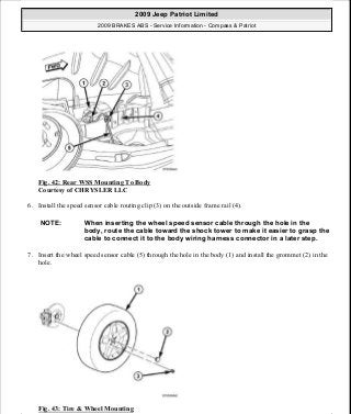Fig. 42: Rear WSS Mounting To Body
Courtesy of CHRYSLER LLC
6. Install the speed sensor cable routing clip (3) on the outside frame rail (4).
7. Insert the wheel speed sensor cable (5) through the hole in the body (1) and install the grommet (2) in the
hole.
Fig. 43: Tire & Wheel Mounting
NOTE: When inserting the wheel speed sensor cable through the hole in the
body, route the cable toward the shock tower to make it easier to grasp the
cable to connect it to the body wiring harness connector in a later step.
2009 Jeep Patriot Limited
2009 BRAKES ABS - Service Information - Compass & Patriot
a
Saturday, September 08, 2012 12:37:04 PM Page 37 © 2006 Mitchell Repair Information Company, LLC.
 