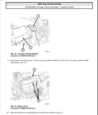 Fig. 10: Vacuum Control Module
Courtesy of CHRYSLER LLC
9. Disconnect vacuum harness (1) from vacuum control module (2) and remove vacuum control module
from battery tray (3).
Fig. 11: Battery Tray
Courtesy of CHRYSLER LLC
10. Remove battery tray retaining bolts (2) and remove battery tray (1).
2009 Jeep Patriot Limited
2009 ENGINE 2.0L Diesel - Service Information - Compass & Patriot
a
Saturday, September 08, 2012 12:56:40 PM Page 9 © 2006 Mitchell Repair Information Company, LLC.
 