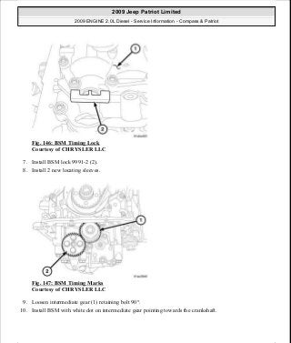 Fig. 146: BSM Timing Lock
Courtesy of CHRYSLER LLC
7. Install BSM lock 9991-2 (2).
8. Install 2 new locating sleeves.
Fig. 147: BSM Timing Marks
Courtesy of CHRYSLER LLC
9. Loosen intermediate gear (1) retaining bolt 90°.
10. Install BSM with white dot on intermediate gear pointing towards the crankshaft.
2009 Jeep Patriot Limited
2009 ENGINE 2.0L Diesel - Service Information - Compass & Patriot
a
Saturday, September 08, 2012 12:56:42 PM Page 96 © 2006 Mitchell Repair Information Company, LLC.
 