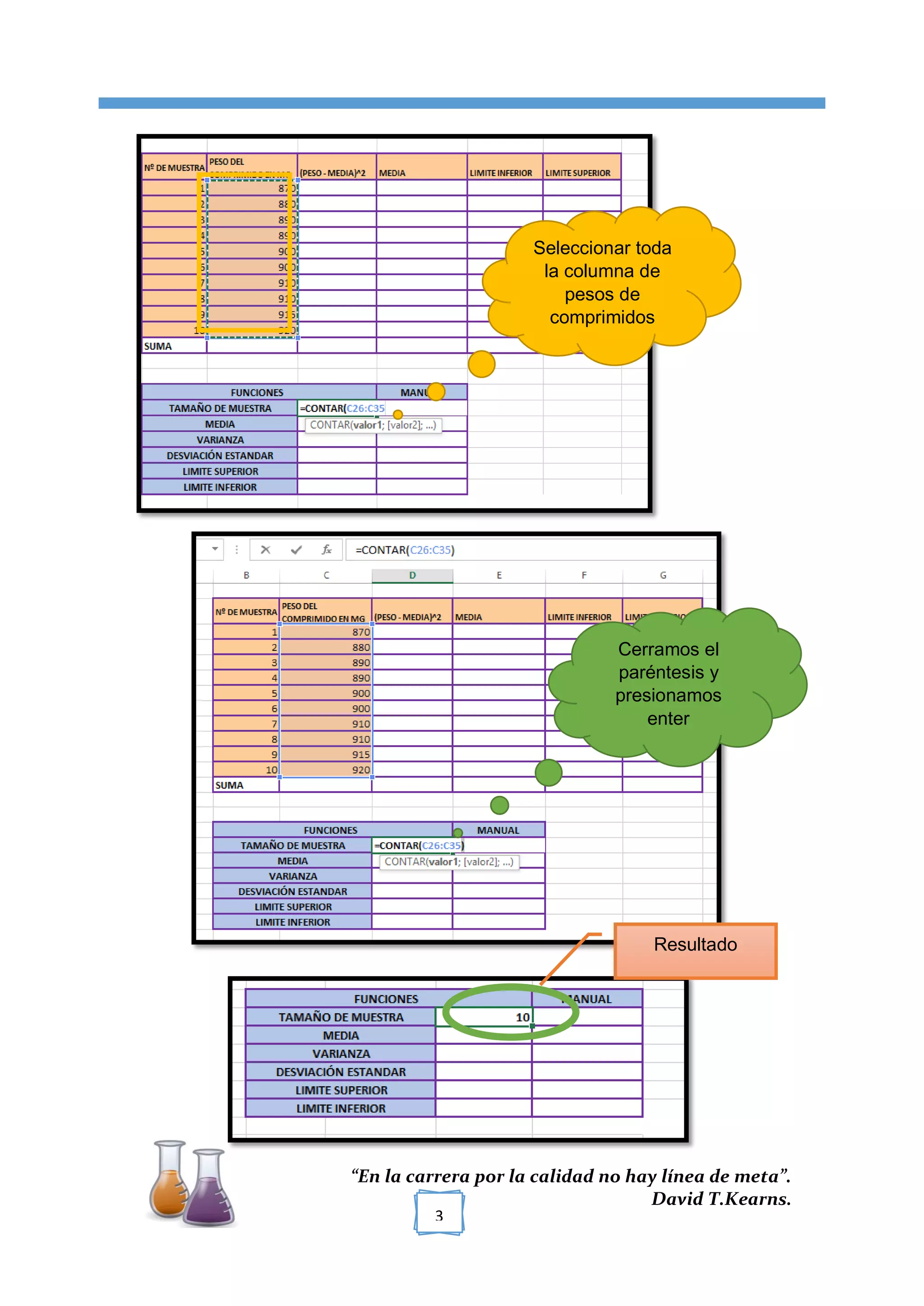 [TÍTULO DEL DOCUMENTO]
“En la carrera por la calidad no hay línea de meta”.
David T.Kearns.
3
Cerramos el
paréntesis y
presionamos
enter
Seleccionar toda
la columna de
pesos de
comprimidos
Resultado
 