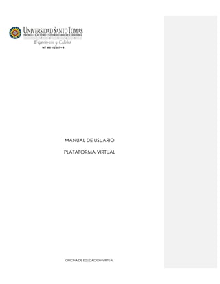 NIT 860 012 357 – 6




                      MANUAL DE USUARIO

                  PLATAFORMA VIRTUAL




                      OFICINA DE EDUCACIÓN VIRTUAL
 