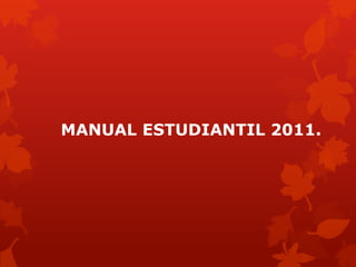 MANUAL ESTUDIANTIL 2011.
 