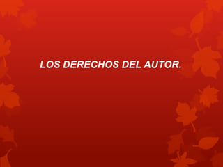 LOS DERECHOS DEL AUTOR.
 