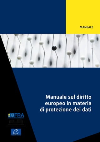 Manuale sul diritto
europeo in materia
di protezione dei dati
MANUALE
 