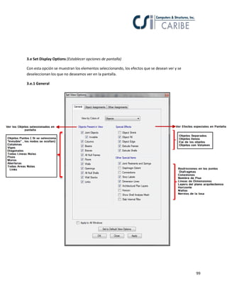 3.e Set Display Options (Establecer opciones de pantalla)
Con esta opción se muestran los elementos seleccionando, los efectos que se desean ver y se
deseleccionan los que no deseamos ver en la pantalla.
3.e.1 General

99

 