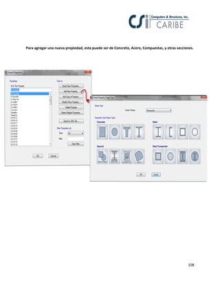 108
Para agregar una nueva propiedad, esta puede ser de Concreto, Acero, Compuestas, y otras secciones.
 