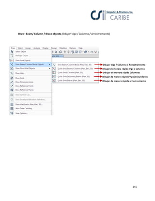 145
Draw Beam/ Column / Brace objects (Dibujar Viga / Columna / Arriostramiento)
 