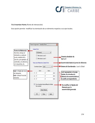 174
7.b.5 Insertion Points (Punto de intersección)
Esta opción permite modificar la orientación de un elemento respecto a sus ejes locales.
 