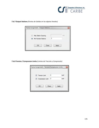 176
7.b.7 Output Stations (Puntos de Salidas en los objetos lineales)
7.b.8 Tension / Compresion Limits (Limites de Tracción y Compresión)
 