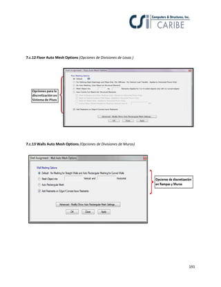 191
7.c.12 Floor Auto Mesh Options (Opciones de Divisiones de Losas )
7.c.13 Walls Auto Mesh Options (Opciones de Divisiones de Muros)
 