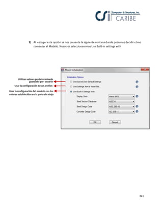241
3) Al escoger esta opción se nos presenta la siguiente ventana donde podemos decidir cómo
comenzar el Modelo. Nosotros seleccionaremos Use Built-in settings with
 