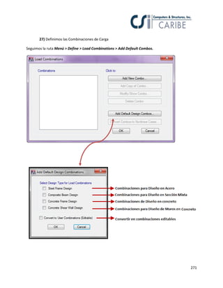 271
27) Definimos las Combinaciones de Carga
Seguimos la ruta Menú > Define > Load Combinations > Add Default Combos.
 