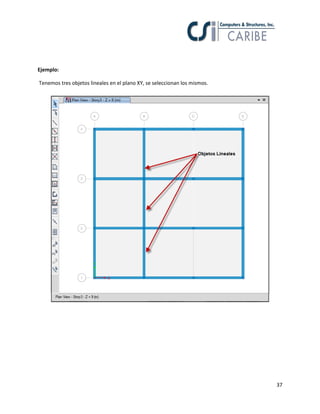37
Ejemplo:
Tenemos tres objetos lineales en el plano XY, se seleccionan los mismos.
 