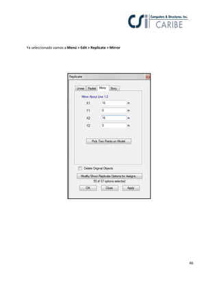 46
Ya seleccionado vamos a Menú > Edit > Replicate > Mirror
 